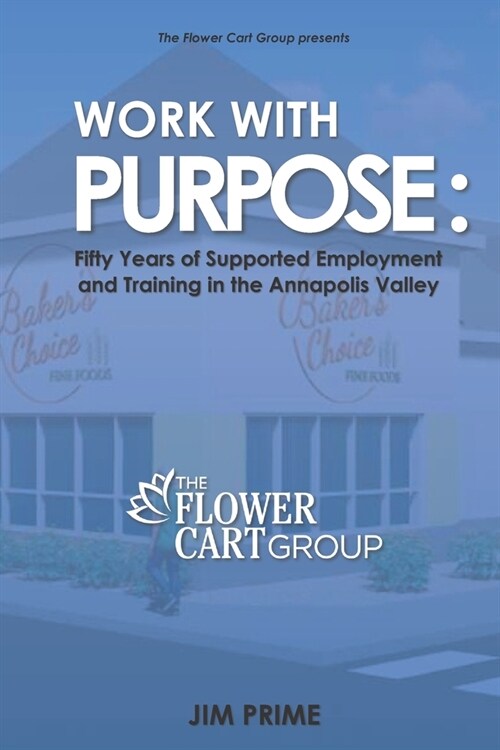 Work With Purpose: Fifty Years of Supported Employment and Training in the Annapolis Valley (Paperback)