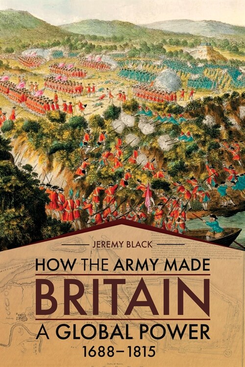 How the Army Made Britain a Global Power: 1688-1815 (Hardcover)