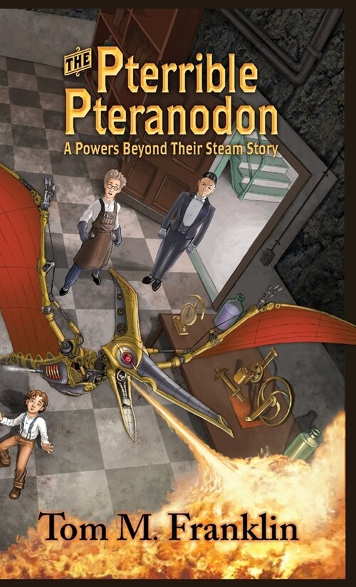 The Pterrible Pteranodon: A Powers Beyond Their Steam Story (Hardcover)