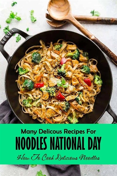 Many Delicous Recipes For Noodles National Day: How To Cook Delicious Noodles: Delicous Recipes For Noodles Book (Paperback)