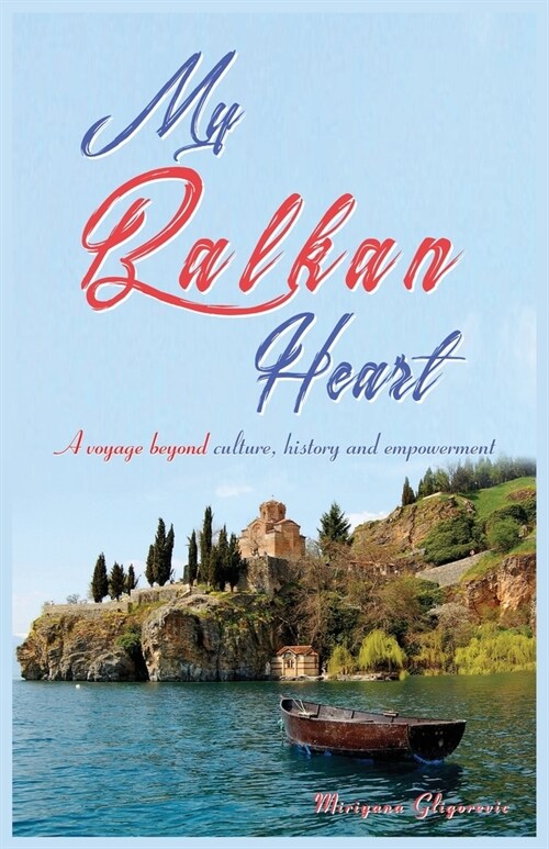My Balkan Heart: A voyage beyond culture, history and empowerment (Paperback)