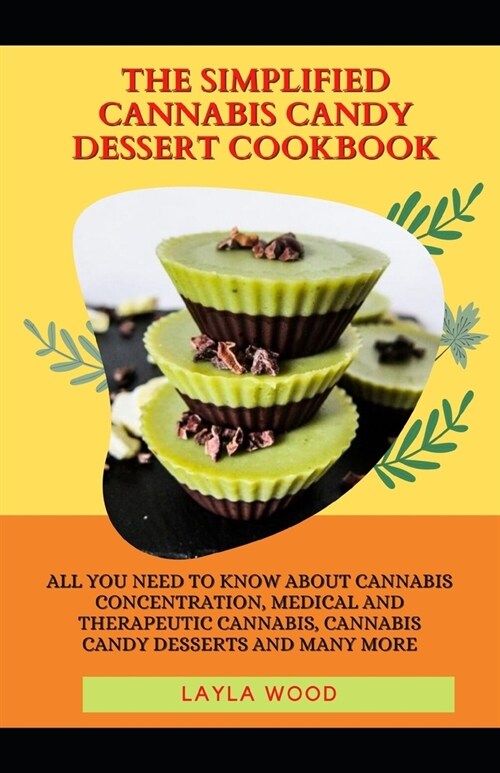 The Simplified Cannabis Candy Dessert Cookbook: All You Need To Know About Cannabis Concentration, Medical And Therapeutic Cannabis, Cannabis Candy De (Paperback)