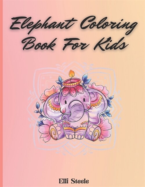 Elephant Coloring Book For Kids: Cute Coloring Book For Boys And Girls With Nice And Big Illustration (Paperback)