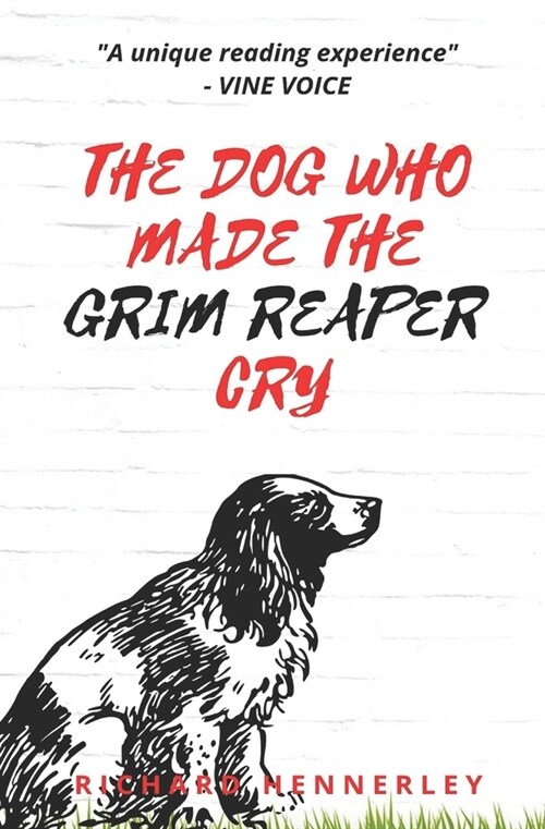 The Dog who made The Grim Reaper Cry: Curious tales of Dogs, Magic and Mystery! (Paperback)