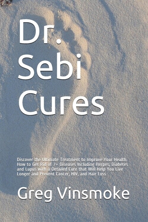 Dr. Sebi Cures: Discover the Ultimate Treatment to Improve Your Health. How to Get Rid of 7+ Diseases Including Herpes, Diabetes and L (Paperback)