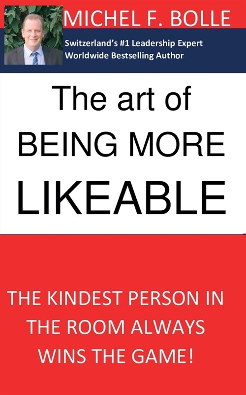 The Art of Being More Likeable: The kindest person in the room always wins the game... (Paperback)