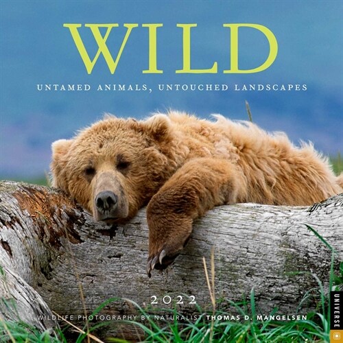 Wild 2022 Wall Calendar: Untamed Animals, Untouched Landscapes (Wall)