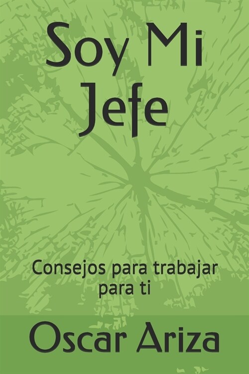 Soy Mi Jefe: Consejos para trabajar para ti (Paperback)