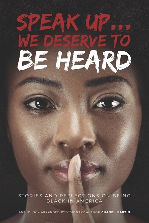 Speak up... We Deserve to Be Heard: Stories and Reflections on Being Black in America (Paperback)
