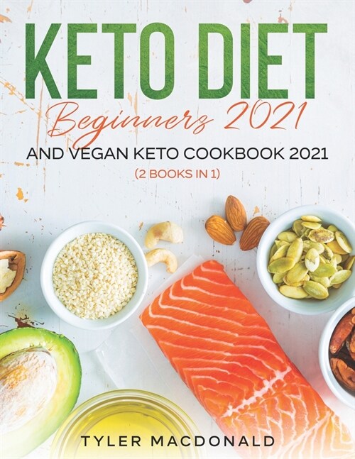 Keto Diet Beginners 2021 AND Vegan Keto Cookbook 2021: (2 Books IN 1) (Paperback)