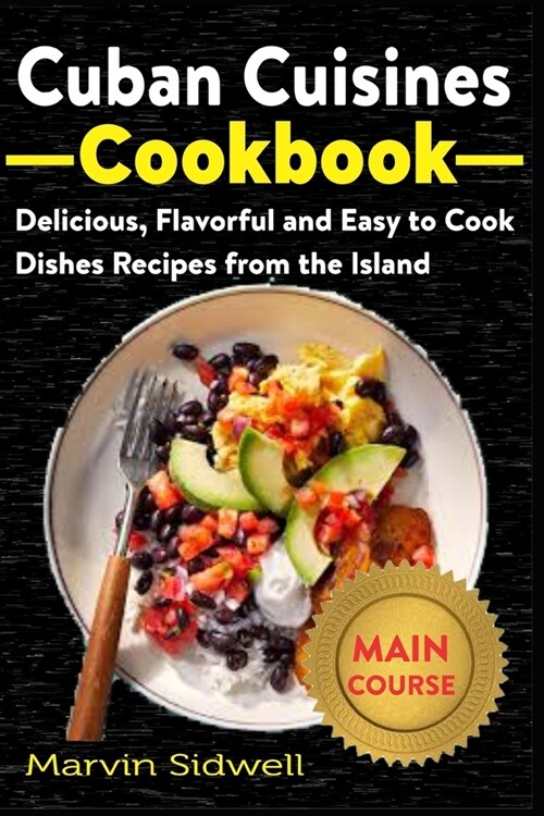 Cuban Cuisines Cookbook: Delicious, Flavorful, and Easy to Cook Dishes Recipes from the Island (Paperback)