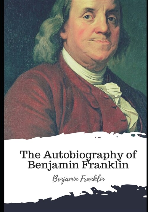 The Autobiography of Benjamin Franklin (Paperback)