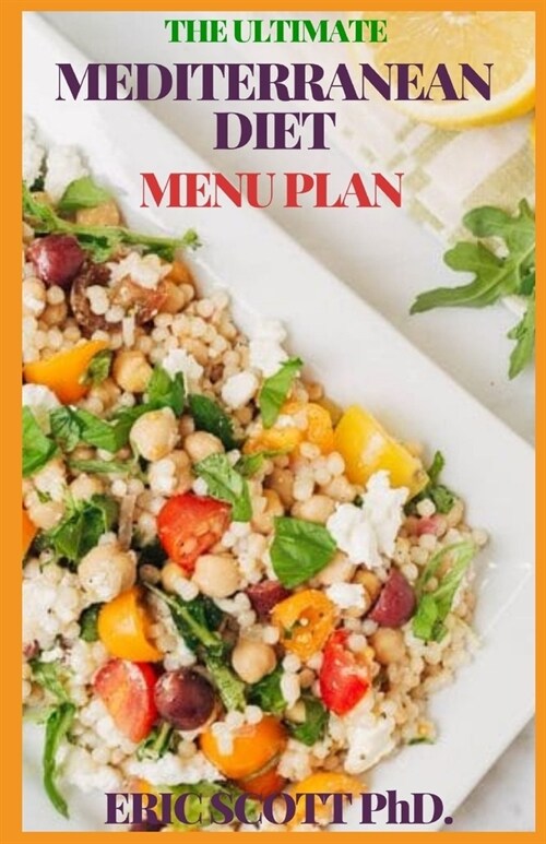 The Ultimate Mediterranean Diet Menu Plan: Weekly Plans And Recipes For A Healthy Lifestyle To Start The Journey To Lifelong Health (Paperback)