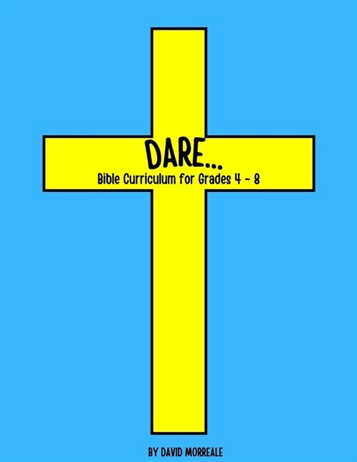 Dare...: Bible Curriculum for Grades 4-8: Christian Summer Camp Lessons; Sunday School Ideas; Bible Lessons for Elementary Kids (Paperback)