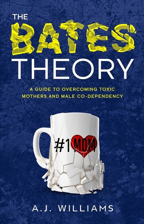 The Bates Theory: A Guide to Overcoming Toxic Mothers and Male Co-Dependency (Paperback)