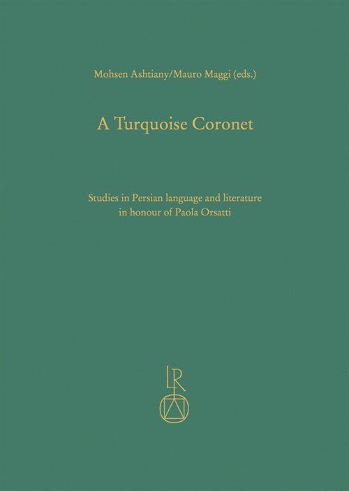 A Turquoise Coronet: Studies in Persian Language and Literature in Honour of Paola Orsatti (Hardcover)