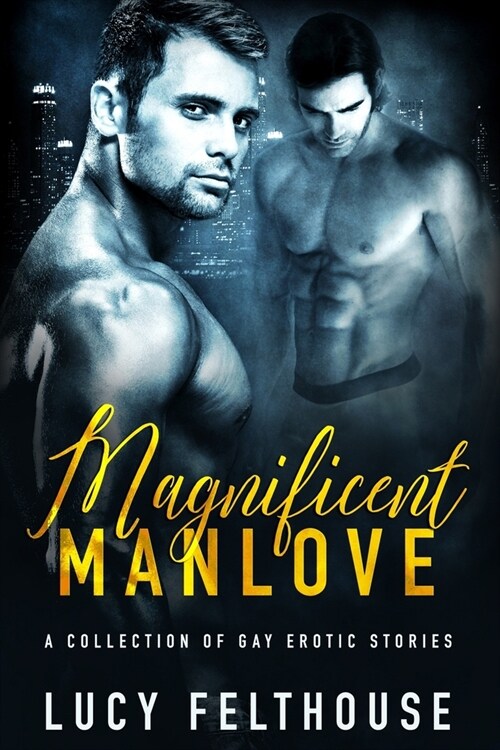 Magnificent Manlove: A Collection of Gay Erotic Stories (Paperback)