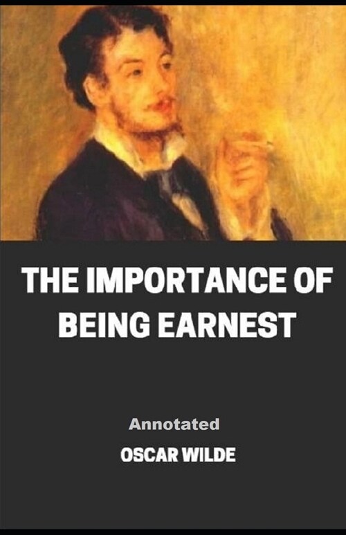 The Importance of Being Earnest Annotated (Paperback)