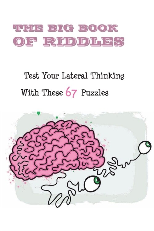 The Big Book Of Riddles: Test Your Lateral Thinking With These 67 Puzzles: Lateral Thinking Skills (Paperback)