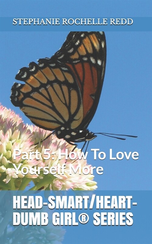 Head-Smart/ Heart-Dumb Girl(R) Series: Part 5: How to Love Yourself More (Paperback)