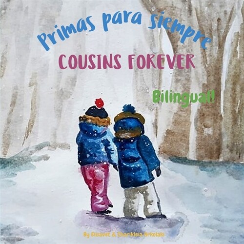 Cousins Forever - Primas para siempre: Α bilingual childrens book in Spanish and English (Paperback)