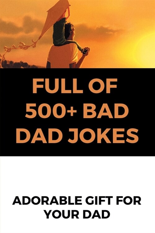 Full Of 500+ Bad Dad Jokes: Adorable Gift For Your Dad: Dark Humor Jokes (Paperback)