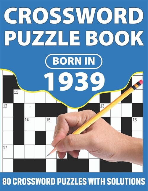 Born In 1939: Crossword Puzzle Book: You Were Born In 1931: Challenging 80 Large Print Crossword Puzzles Book With Solutions For Adu (Paperback)