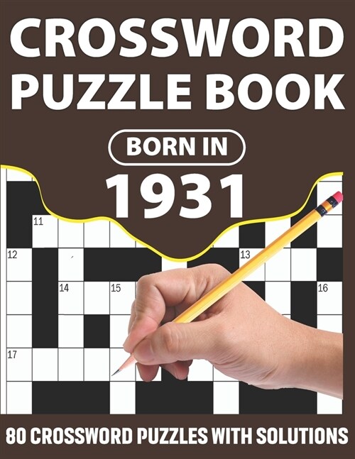 Born In 1931: Crossword Puzzle Book: Challenging 80 Large Print Crossword Puzzles Book With Solutions For Adults Men Women & All Oth (Paperback)