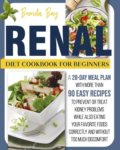 Renal Diet Cookbook for Beginners: A 28-day Meal Plan With a Lot Than Easy Recipes While Also Eating Your Favorite Foods Correctly and Without Too Muc (Paperback)