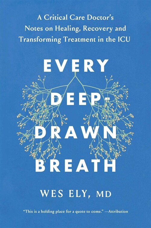 Every Deep-Drawn Breath: A Critical Care Doctor on Healing, Recovery, and Transforming Medicine in the ICU (Hardcover)