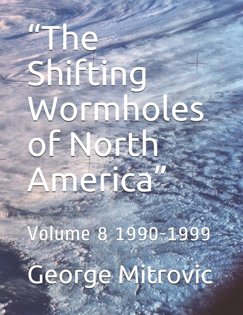 The Shifting Wormholes of North America: Volume 8 1990-1999 (Paperback)