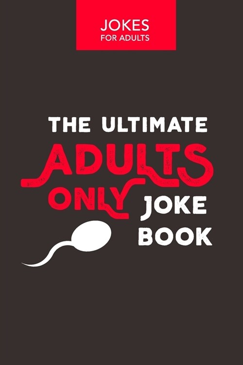 Jokes for Adults: The Ultimate Adult Only Joke Book: Adult Jokes (Paperback)