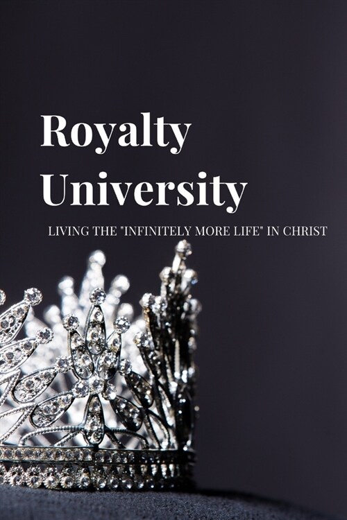 Royalty University: Living the Infinitely More Life in Christ (Paperback)