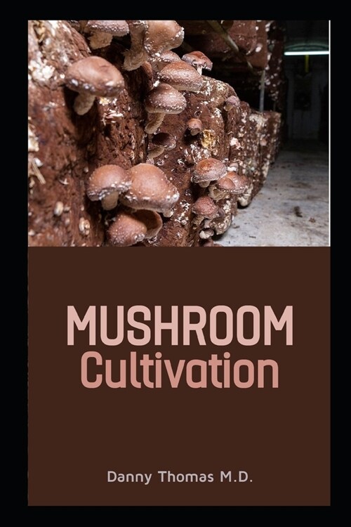 Mushroom Cultivation: A Guide to growing and cultivating Mushrooms for Medicinal use (Paperback)