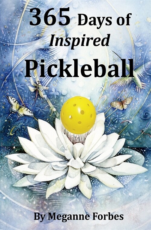 365 Days of Inspired Pickleball: Read this book and it will make you a better player...guaranteed! (Paperback)