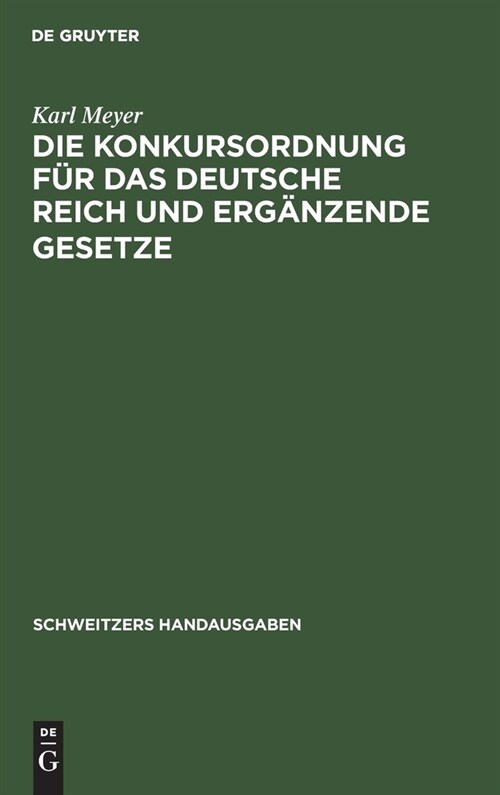 Die Konkursordnung F? Das Deutsche Reich Und Erg?zende Gesetze: Handausgabe Mit Ausf?rlichen Erl?terung (Hardcover, 2, 2., Neubearb. A)