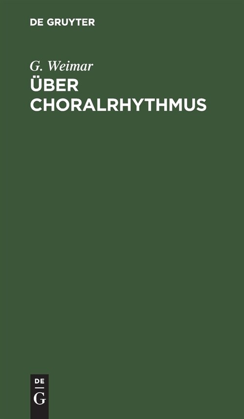 ?er Choralrhythmus: Eine Betrachtung Unserer Melodieen Von Der Metrischen Seite Mit Dem Versuch Einer Rationelleren Taktierung Derselben (Hardcover, Reprint 2020)