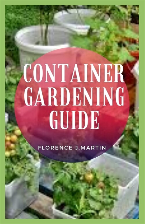 Container Gardening Guide: Container gardening adds versatility to gardens large and small. (Paperback)