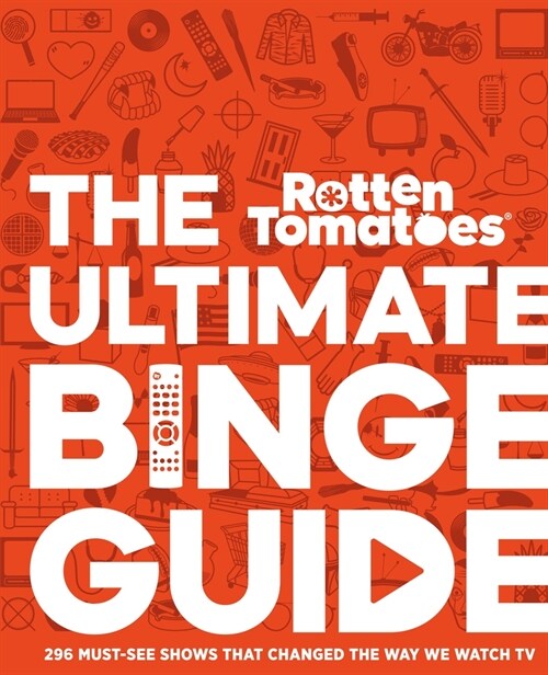 Rotten Tomatoes: The Ultimate Binge Guide: 296 Must-See Shows That Changed the Way We Watch TV (Hardcover)