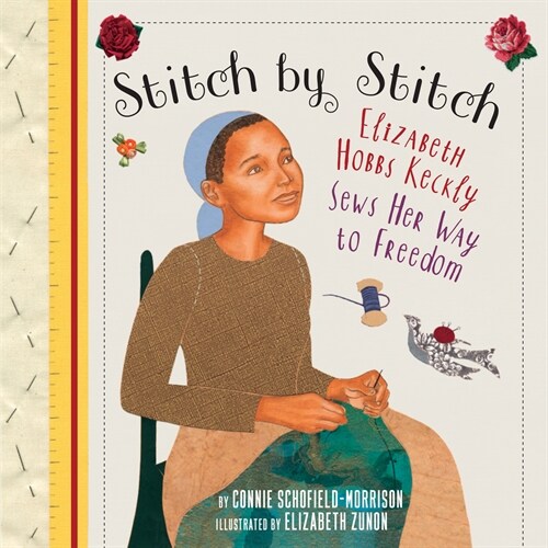 Stitch by Stitch: Elizabeth Hobbs Keckly Sews Her Way to Freedom (Hardcover)