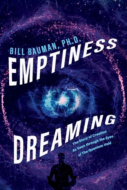 Emptiness Dreaming: The Story of Creation as Seen Through the Eyes of the Quantum Void (Paperback)