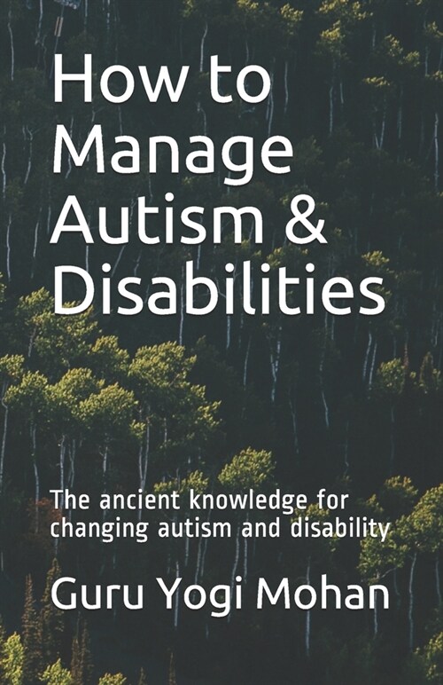 How to Manage Autism & Disabilities: The ancient knowledge for changing autism and disability (Paperback)