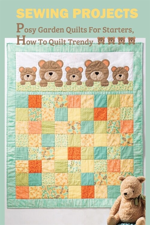 Sewing Projects: Posy Garden Quilts For Starters, How To Quilt Trendy: Quilting Book Modern (Paperback)