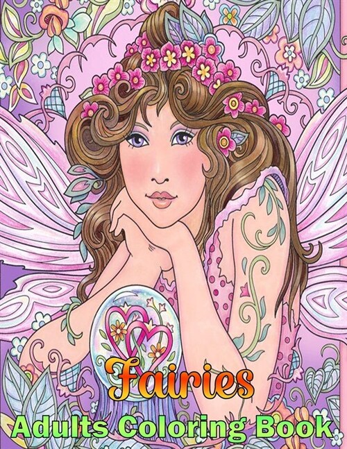 Fairies Adults Coloring Book: Mermaid, Fantasy Women, Cute Magical Animals, and Relaxing Forest Scenes (Fantasy Coloring Books for Teens and Adults) (Paperback)