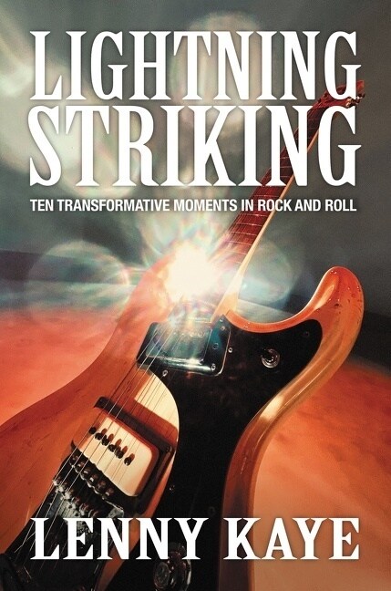 Lightning Striking: Ten Transformative Moments in Rock and Roll (Hardcover)