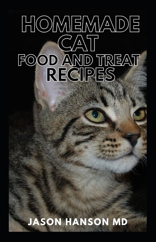 Homemade Cat Food and Treat Recipes: The Complete Guide and Recipes on Homemade Cat Food and Treat (Paperback)