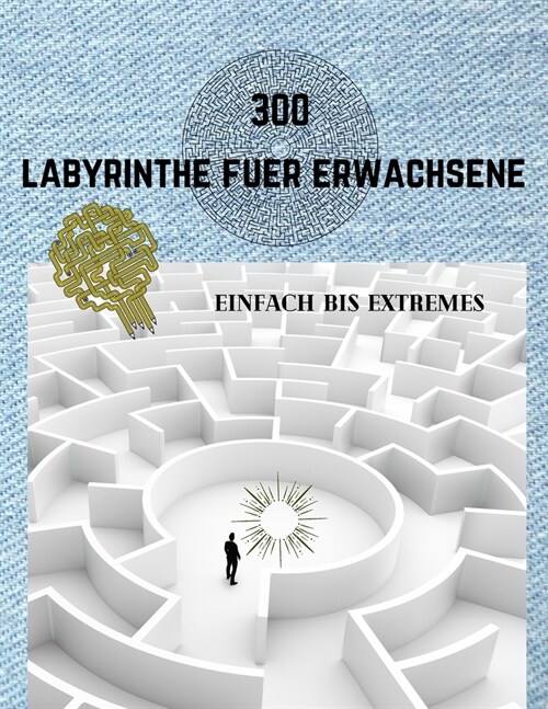 300 Labyrinthe Fuer Erwachsene Einfach Bis Extremes: Labyrinthbuch f? Erwachsene - 5 Schwierigkeitsstufen - Stressabbauendes Spiel, trainieren Sie Ih (Paperback)