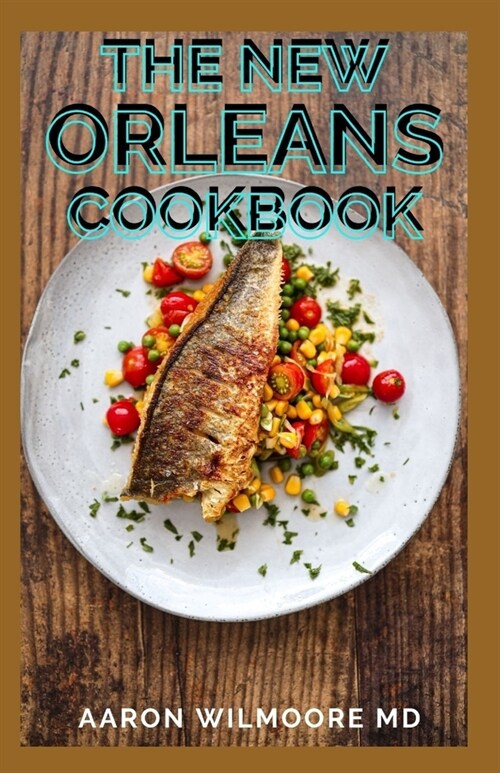 The New Orleans Cookbook: Classic Recipes and Modern Techniques for New Orleans Cookbook (Paperback)