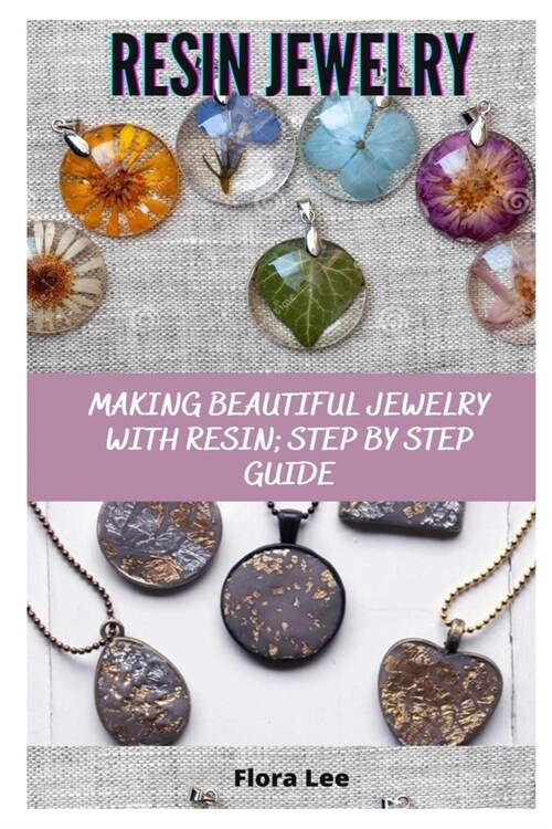 Resin Jewelry: Making Beautiful Jewelry with Resin; Step by Step Guide (Paperback)