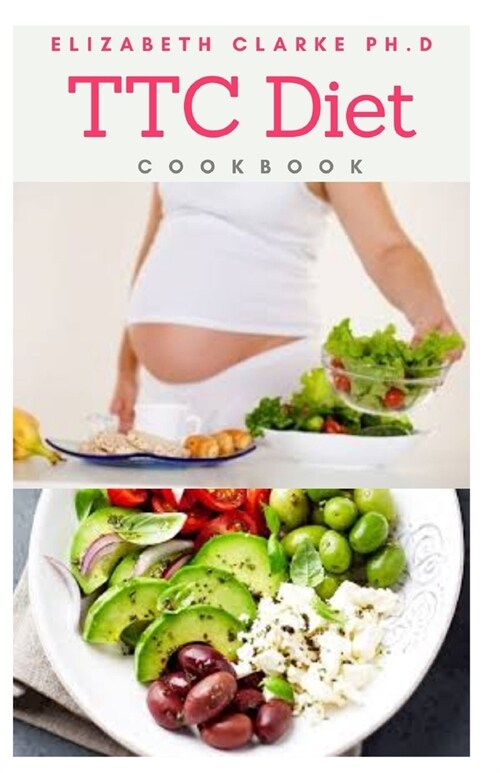 Ttc Diet Cookb0ok: Delicious Food Recipes For Conceiving And Expecting Mothers (Paperback)